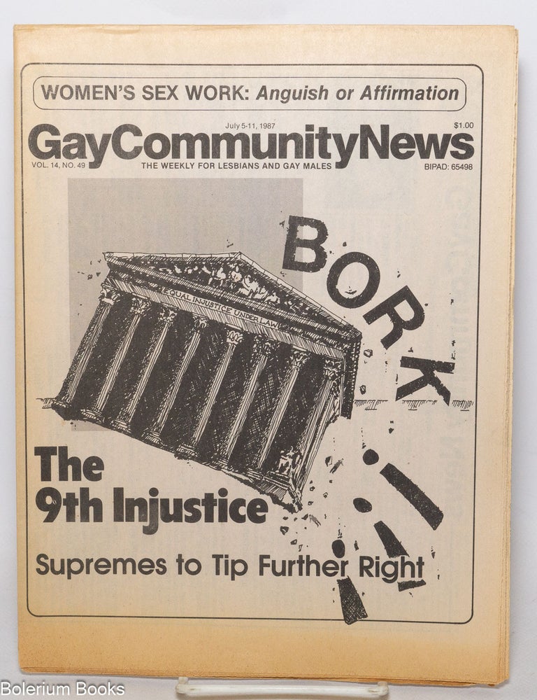 Cat.No: 340141 GCN: Gay Community News; the weekly for lesbians and gay males; vol. 14, #49, July 5-11, 1987; Bork! the 9th Injustice; Supremes to tip further Right. Amy Hoffman, David Morris, Cindy Patton, Chris Bull Judge Robert Bork, Kim Westheimer.