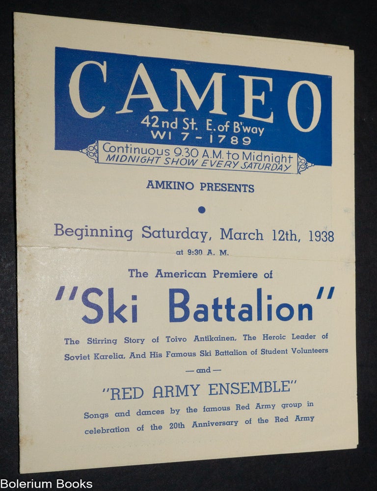 Cat.No: 340197 Amkino Presents, Beginning Saturday, March 12th, 1938 at 9:30 A.M. the American Premier of &ldquo;Ski Battalion&rdquo; The stirring story of Toivo Antikainen, the heroic leader of Soviet Karelia, and his famous ski battalion of student volunteers and &ldquo;Red Army Ensemble&rdquo; songs and dances by the famous Red Army group in celebration of the 20th anniversary of the Red Army. [brochure]