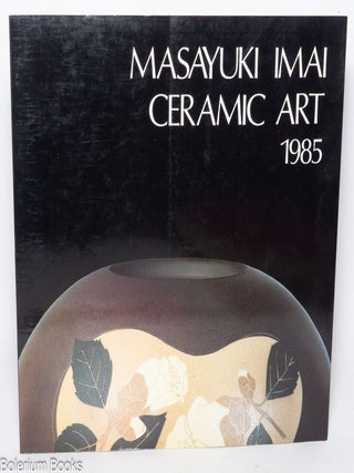 Cat.No: 340362 Masayuki Imai: Ceramic Art, 1985; Montalvo Center for the Arts, June 2 -...