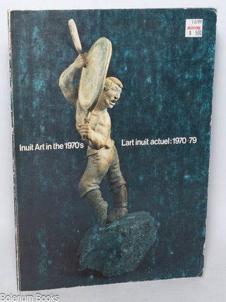Cat.No: 340406 Inuit Art in the 1970's / L'art inuit actuel: 1970-79: A...