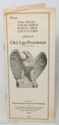 Cat.No: 340526 What the press, churchmen, public men, educators think of old age pensions...