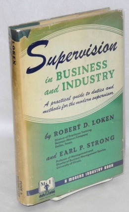 Cat.No: 34054 Supervision in business and industry. Robert D. Loken, Earl P. Strong