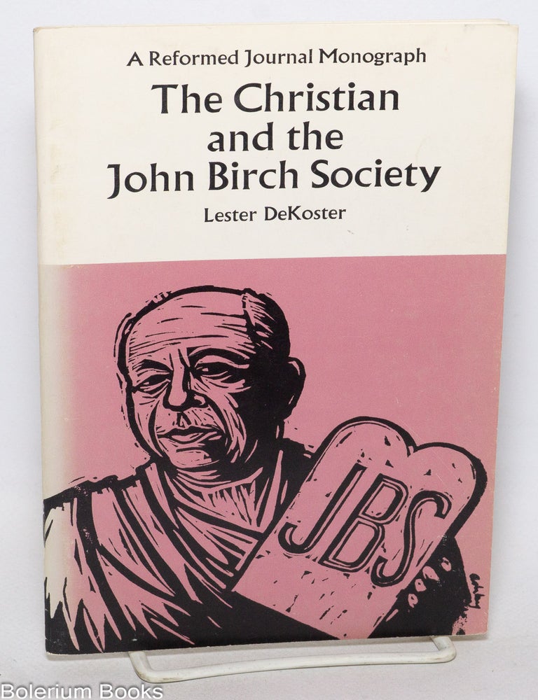 Cat.No: 340544 The Christian and the John Birch Society. Lester DeKoster.