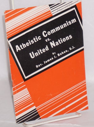 Cat.No: 34095 Atheistic Communism vs. United Nations. James J. Rohan