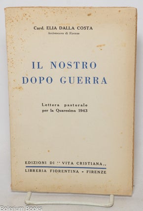 Cat.No: 341005 Il nostro dopo guerra. Lettera pastorale per la quaresima 1943. Elia Dalla...