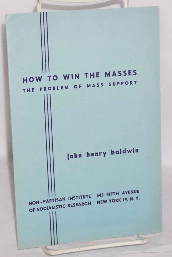 Cat.No: 34104 How to Win the Masses: the problem of mass support. John Henry Baldwin.