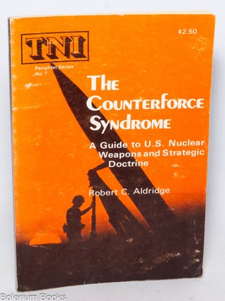 Cat.No: 341181 The counterforce syndrome: a guide to U.S. nuclear weapons and strategic...