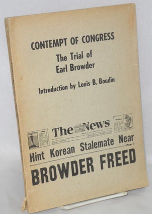Cat.No: 34123 Contempt of congress; the trial of Earl Browder. Introduction by Louis B....