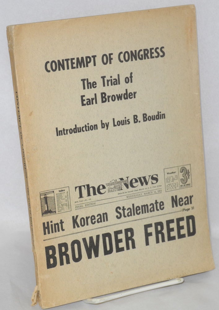 Cat.No: 34123 Contempt of congress; the trial of Earl Browder. Introduction by Louis B. Boudin. Earl Browder.