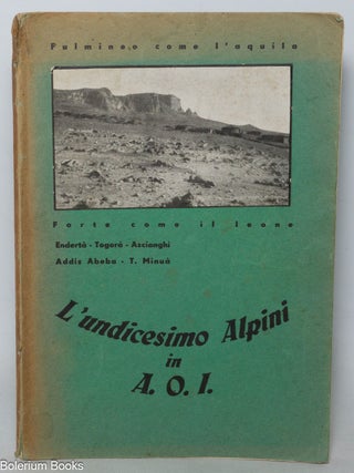 Cat.No: 341317 L'undicesimo Alpini in A.O.I. Endert&agrave;, Togor&agrave;, Ascianghi, Addis...
