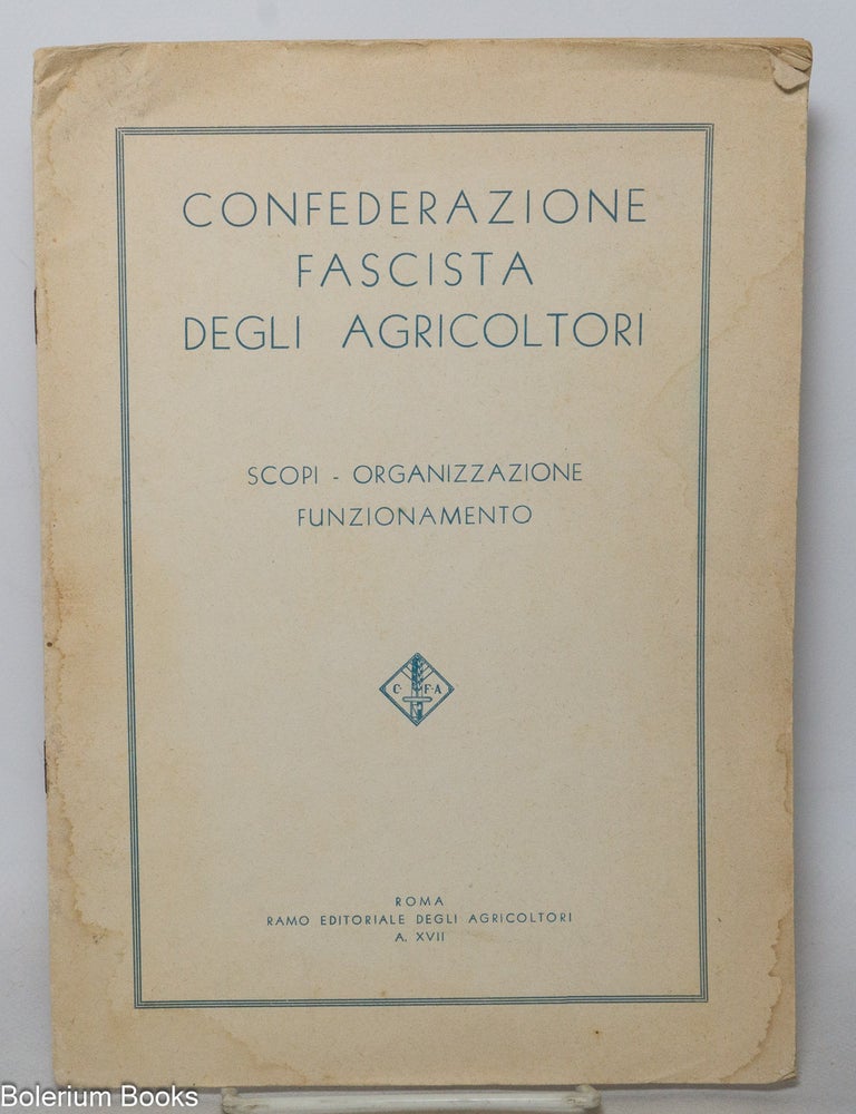 Cat.No: 341322 Confederazione fascista degli agricoltori. Scopi, organizzazione, funzionamento