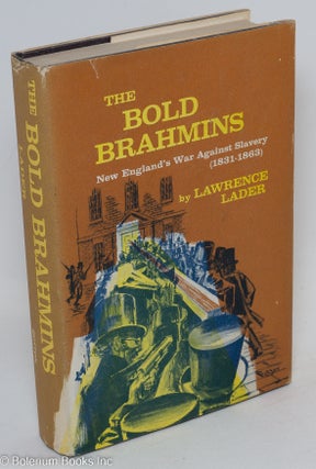 Cat.No: 34139 The bold brahmins; New England's war against slavery: 1831-1863. Lawrence...