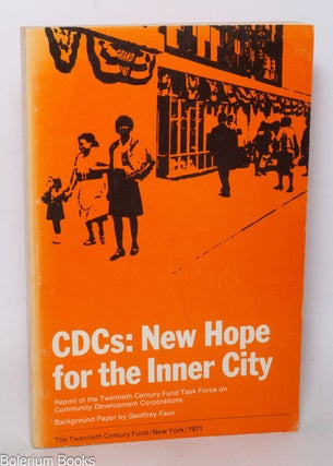 Cat.No: 341546 CDCs: New hope for the inner city. Report of the twentieth century fund...