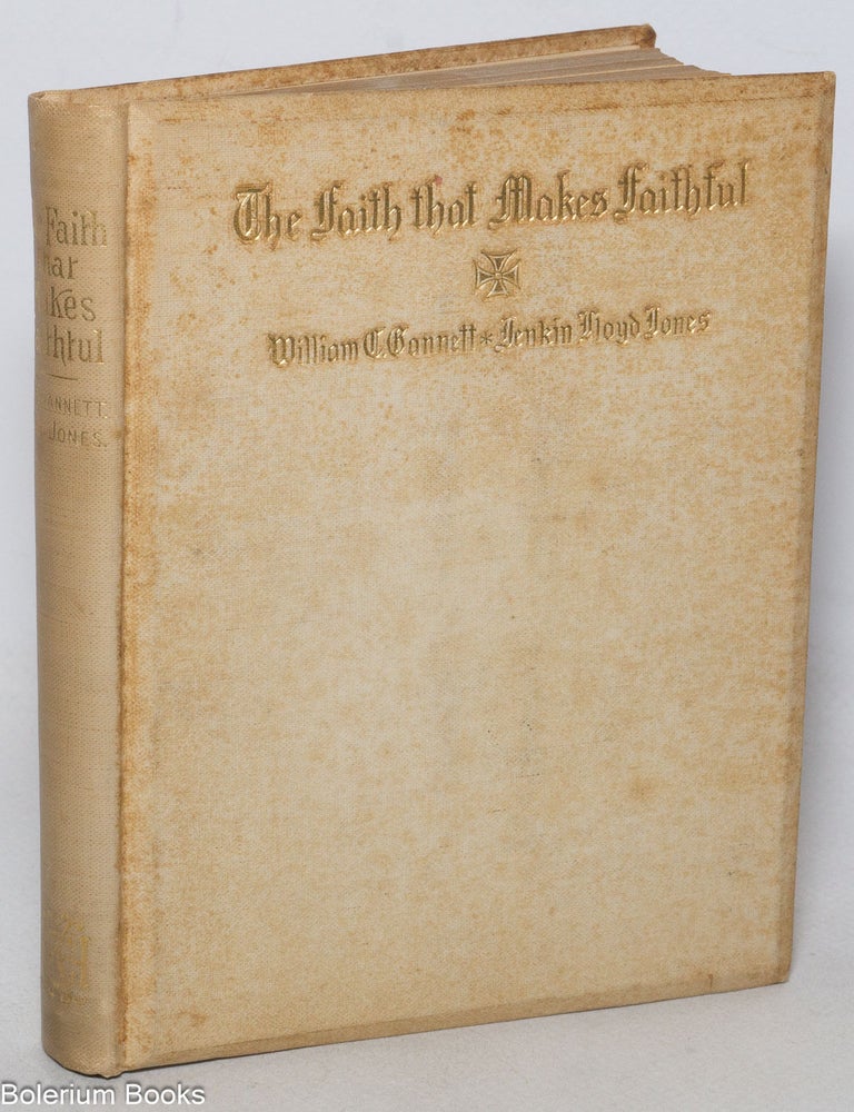 Cat.No: 341633 The Faith that Makes Faithful. William Channing Gannett, Jenkin Lloyd Jones.