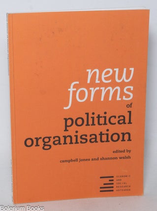 Cat.No: 341821 New forms of political organisation. Campbell Jones, Shannon Walsh