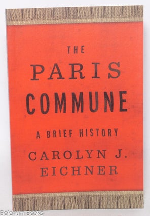 Cat.No: 341954 The Paris Commune: A Brief History. Carolyn J. Eichner