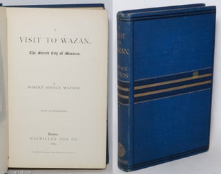 Cat.No: 342055 A visit to Wazan, the sacred city of Morocco. Robert Spence Watson