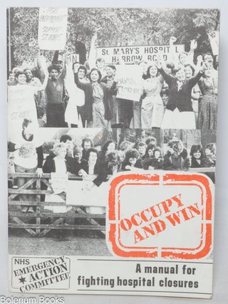 Cat.No: 342148 Occupy and win; a manual for fighting hospital closures