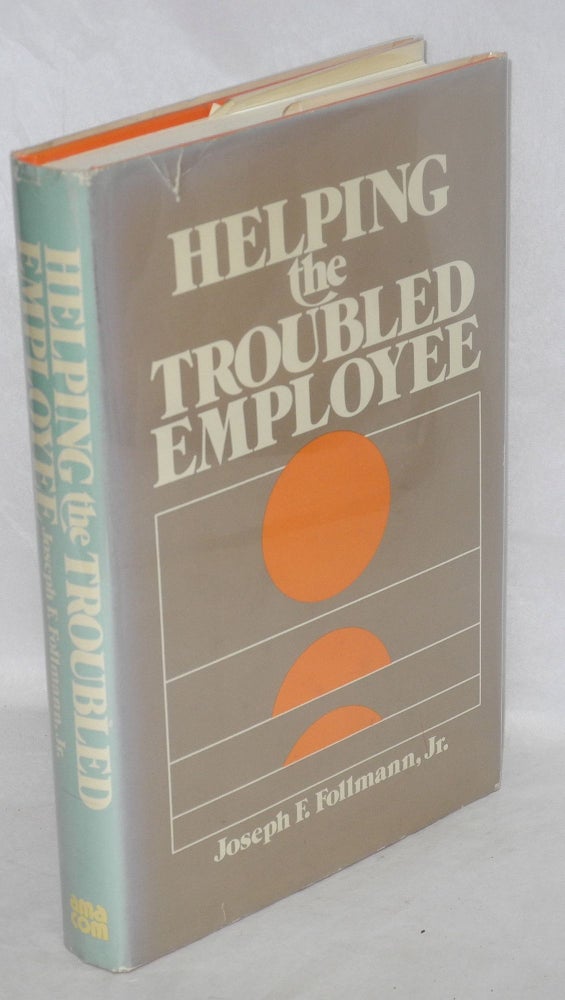 Cat.No: 34233 Helping the troubled employee. Joseph F. Follmann, Jr.