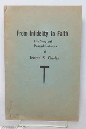 Cat.No: 342395 From Infidelity to Faith. Life Story and Personal Testimony of Martin S....