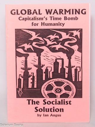 Cat.No: 342699 Global Warming. Capitalism&rsquo;s Time Bomb for Humanity. The Socialist...
