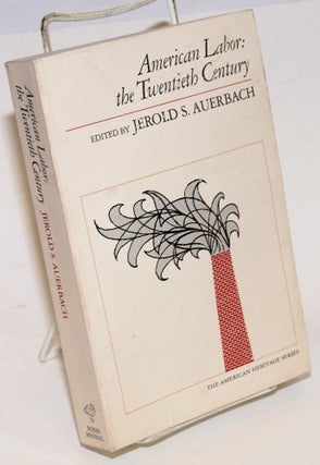 Cat.No: 34280 American labor: the twentieth century. Jerold S. Auerbach, ed