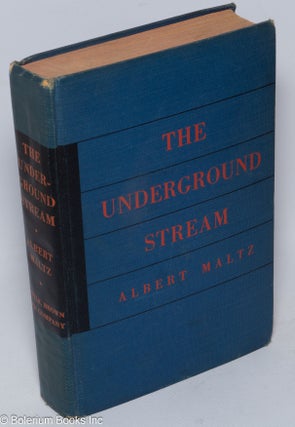 Cat.No: 34282 The underground stream; an historical novel of a moment in the American...