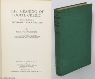 Cat.No: 342875 Meaning of Social Credit. Revised edition of Economic Nationalism. Maurice...