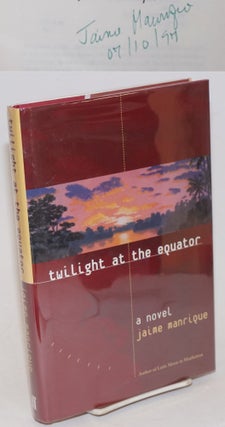 Cat.No: 34290 Twilight at the Equator: a novel. Jaime Manrique, Manrique Adila