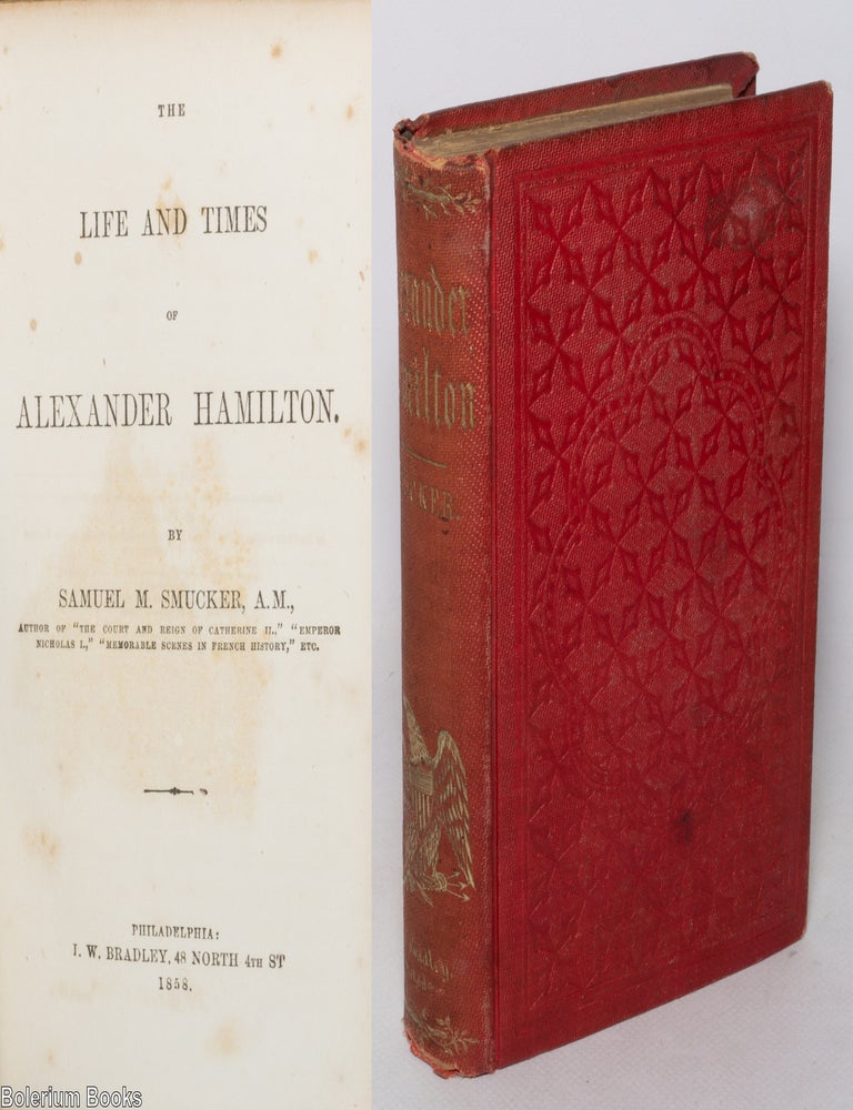 Cat.No: 342928 The life and times of Alexander Hamilton. Samuel Smucker.