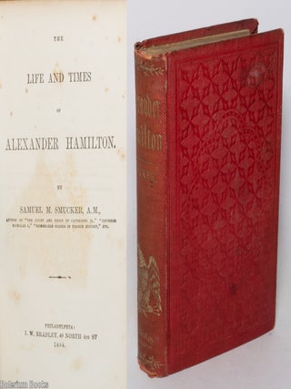 Cat.No: 342928 The life and times of Alexander Hamilton. Samuel Smucker