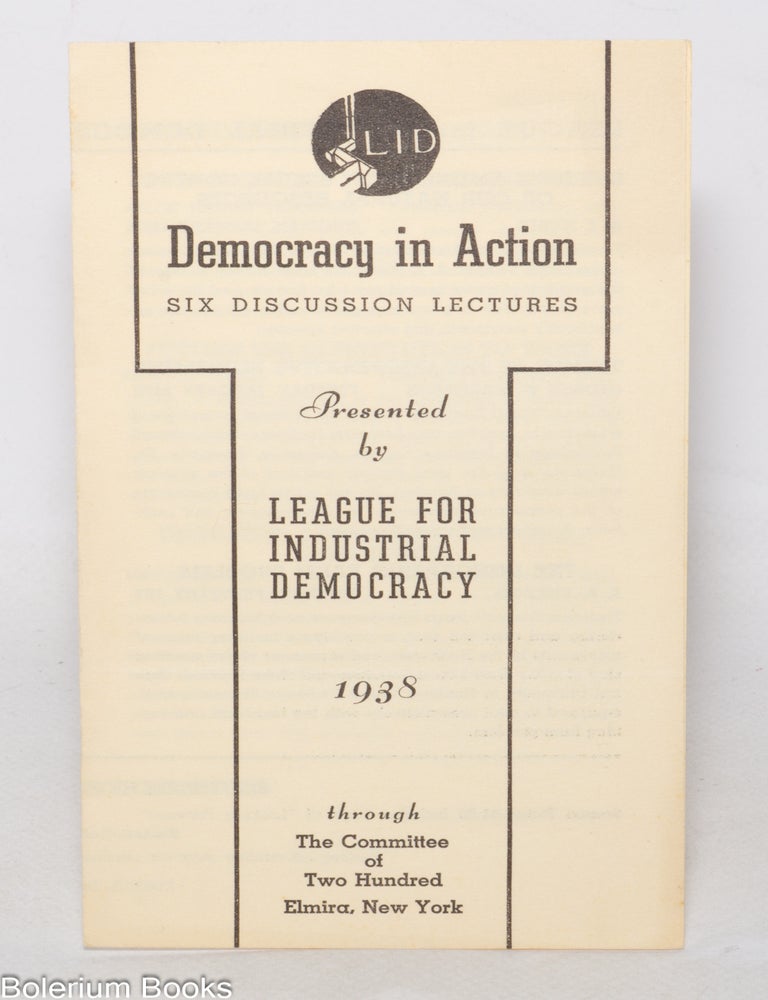 Cat.No: 342995 Democracy in Action: Six Discussion Lectures; presented by League for Industrial Democracy, 1938, through The Committee of Two Hundred, Elmira, New York