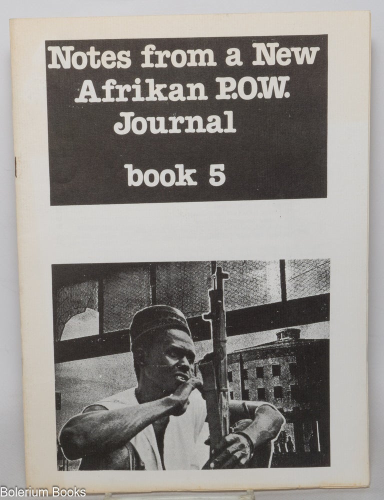 Cat.No: 343211 Notes from a New Afrikan P.O.W. journal; book five [Combat genocide - combat colonial violence. Heighten the National Democratic Revolution! - caption title]