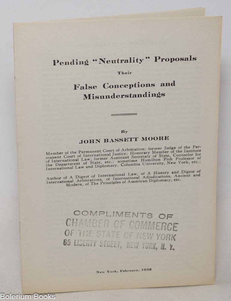 Cat.No: 343284 Pending &ldquo;Neutrality&rdquo; Proposals. Their False Conceptions and Misunderstandings. John Bassett Moore.