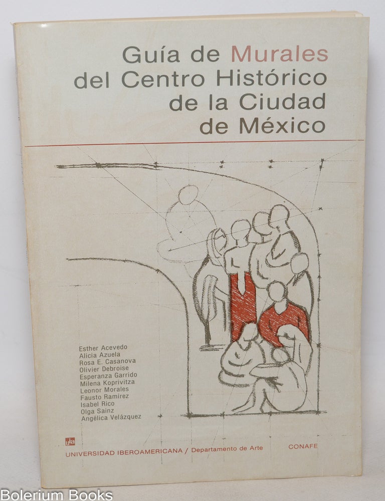 Cat.No: 343427 Gu&iacute;a de Murales del Centro Hist&oacute;rico de la Ciudad de M&eacute;xico. Esther Acevedo, Olga Sainz, Isabel Rico, Fausto Ramirez, Leonor Morales, Milena Koprivitiza, Esperanza Garrido, Olivier Debroise, Rose E. Casanova, Alicia Azuela, Ang&eacute;lica Vel&aacute;zquez.
