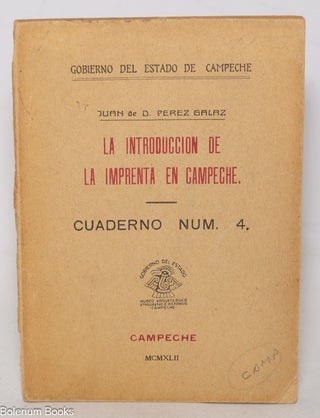 Cat.No: 343574 La introduccion de la imprenta en Campeche. Juan de D. Perez Galaz