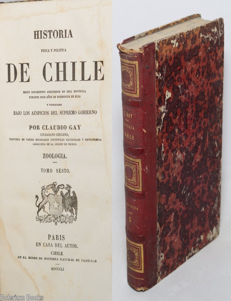 Cat.No: 343816 Historia fisica y politica de Chile. Seg&uacute;n documentos adquiridos en esta rep&uacute;blica durante doce anos de residencia en ella y publicada bajo los auspicios del supremo gobierno. Zoologia. Tomo Sesto. Claudio Gay.