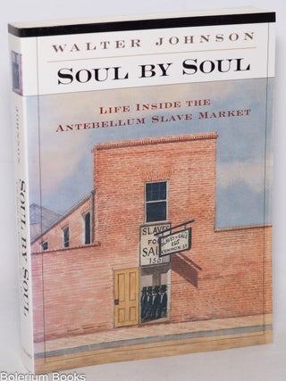 Cat.No: 343968 Soul by Soul: Life inside the Antebellum Slave Market. Walter Johnson