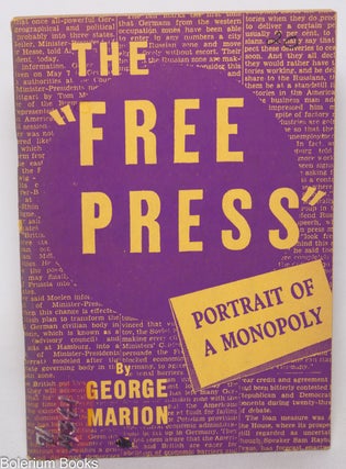 Cat.No: 344223 The "Free Press"; Portrait of a Monopoly. George Marion
