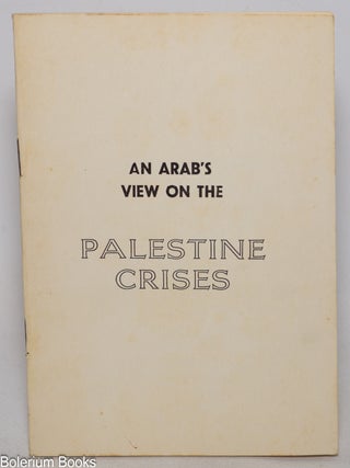Cat.No: 344304 An Arab's view on the Palestine crises: address of Ambassador Talat...