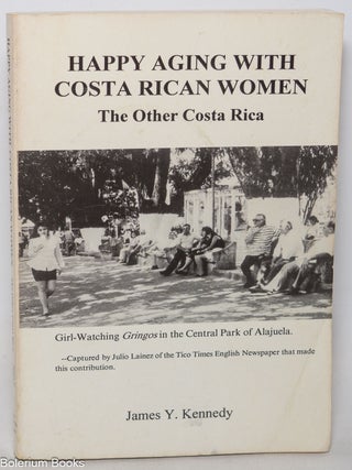 Cat.No: 344600 Happy aging with Costa Rican women; the other Costa Rica. James Y. Kennedy