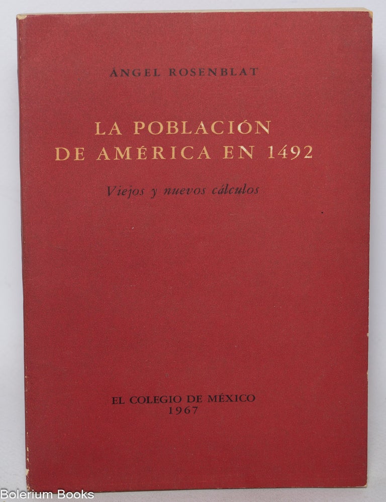 Cat.No: 344904 La poblacion de America en 1492. Viejos y nuevos calculos. Angel Rosenblat.