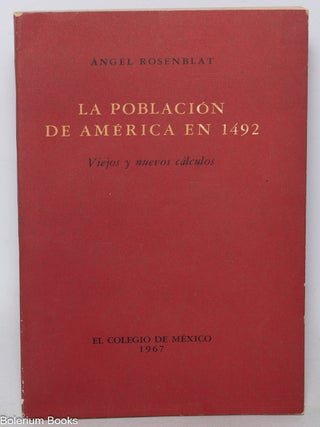 Cat.No: 344904 La poblacion de America en 1492. Viejos y nuevos calculos. Angel Rosenblat