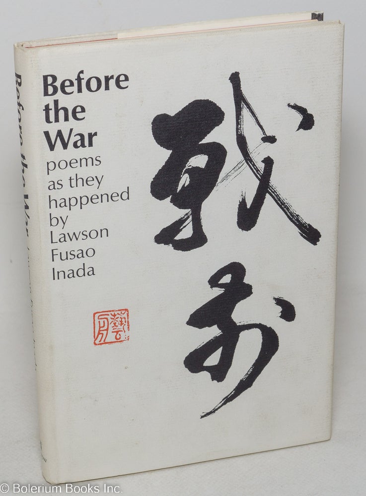 Cat.No: 34535 Before the war; poems as they happened. Lawson Fusao Inada.