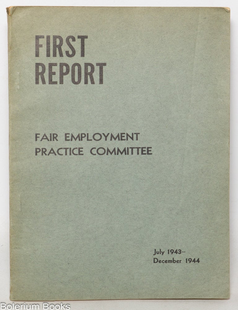 Cat.No: 345413 First Report. Fair Employment Practice Committee. July 1943-December 1944