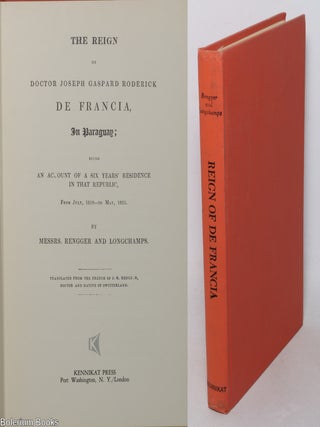 Cat.No: 345515 The Reign of Doctor Joseph Gaspard Roderick de Francia in Paraguay: being...