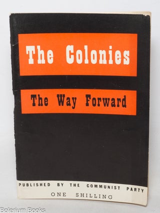 Cat.No: 345691 The Colonies; The Way Forward. A memorandum issued by Executive Committee...