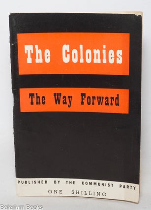 Cat.No: 345691 The Colonies; The Way Forward. A memorandum issued by Executive Committee...