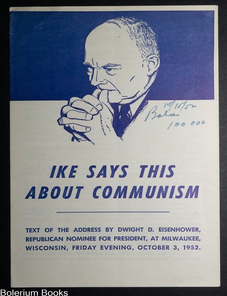 Cat.No: 345811 Ike says this about communism. Text of the address by Dwight D. Eisenhower, Republican nominee for president, at Milwaukee, Wisconsin, Friday evening, October 3, 1952.
