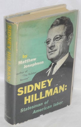 Cat.No: 346 Sidney Hillman: statesman of American labor. Matthew Josephson